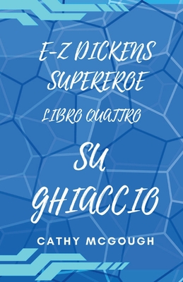 E-Z Dickens Supereroe Libro Quattro: Su Ghiaccio Cover Image