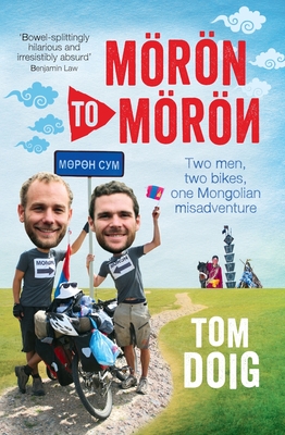 Moron to Moron: Two Men, Two Bikes, One Mongolian Misadventure Cover Image