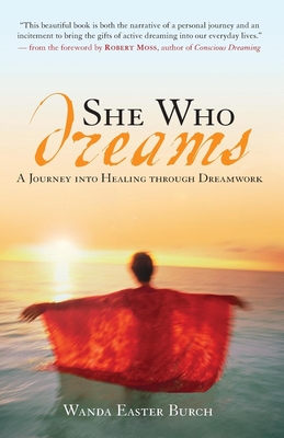 She Who Dreams: A Journey Into Healing Through Dreamwork By Wanda Easter Burch Cover Image