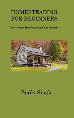 Homesteading for Beginners: How to Start Homesteading From Scratch Cover Image