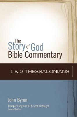 1 and 2 Thessalonians: 13 (Story of God Bible Commentary) By John Byron, Scot McKnight (Editor) Cover Image