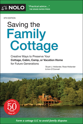 Saving the Family Cottage: Creative Ways to Preserve Your Cottage, Cabin, Camp, or Vacation Home for Future Generations By Stuart J. Hollander, Rose Hollander, Ann O'Connell Cover Image