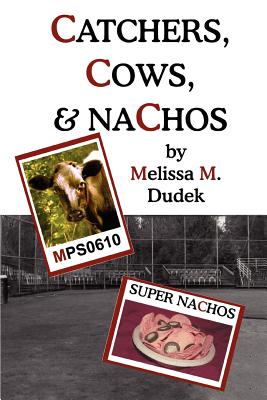 Catchers, Cows, & Nachos By Melissa M. Dudek Cover Image