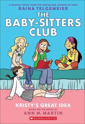 Kristy's Great Idea (Baby-Sitters Club Graphix #1) By Graphix, Raina Telgemeier, Braden Lamb Cover Image