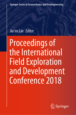 Proceedings of the International Field Exploration and Development Conference 2018 By Jia'en Lin (Editor) Cover Image