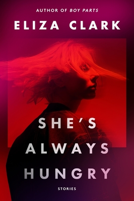 She's Always Hungry: Stories By Eliza Clark Cover Image