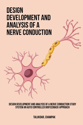 Design Development and Analysis of a Nerve Conduction Study System An Auto Controlled Biofeedback Approach By Champak Talukdar Cover Image