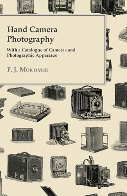 Hand Camera Photography - With a Catalogue of Cameras and Photographic Apparatus Cover Image