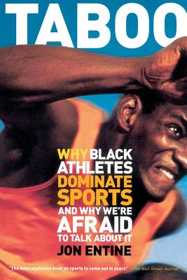 Taboo: Why Black Athletes Dominate Sports And Why We're Afraid To Talk About It By Jon Entine Cover Image