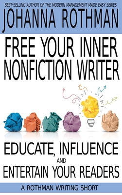 Free Your Inner Nonfiction Writer: Educate, Influence and Entertain Your Readers Cover Image
