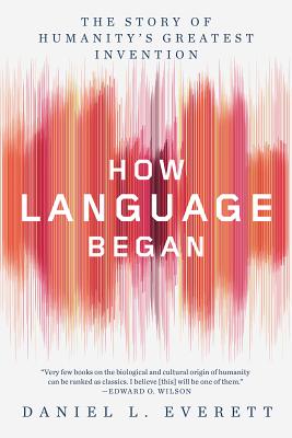 How Language Began: The Story of Humanity's Greatest Invention Cover Image