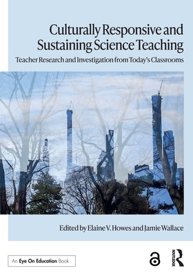 Culturally Responsive and Sustaining Science Teaching: Teacher Research and Investigation from Today's Classrooms Cover Image