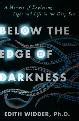 Below the Edge of Darkness: A Memoir of Exploring Light and Life in the Deep Sea Cover Image