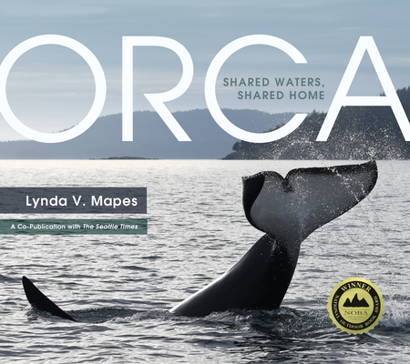 Orca: Shared Waters, Shared Home By Lynda Mapes (Contribution by) Cover Image