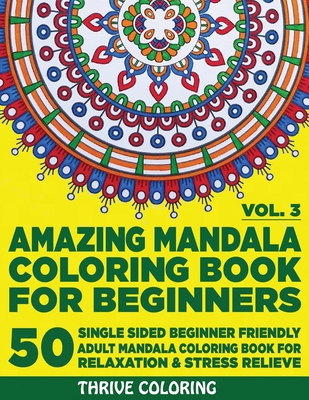 Amazing Mandala Coloring Book For Beginners: 50 Single Sided Beginner Friendly Adult Mandala Coloring Book For Relaxation & Stress Relieve. (Vol. 3) Cover Image