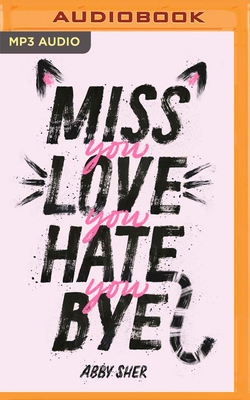 Miss You Love You Hate You Bye By Abby Sher, Abby Sher (Read by) Cover Image
