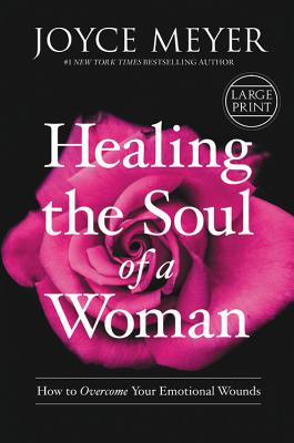 Healing the Soul of a Woman: How to Overcome Your Emotional Wounds Cover Image