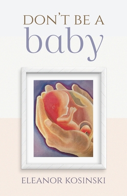 Don't Be A Baby By Eleanor Kosinski Cover Image