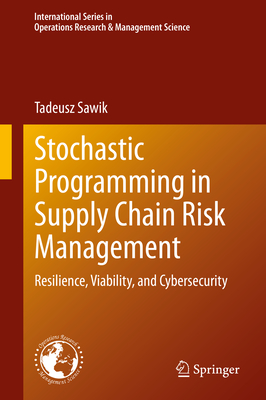 Stochastic Programming in Supply Chain Risk Management: Resilience, Viability, and Cybersecurity (International Operations Research & Management Science #359)