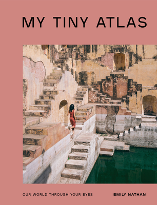 My Tiny Atlas: Our World Through Your Eyes By Emily Nathan Cover Image