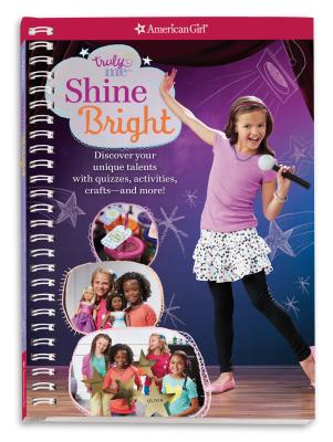 Truly Me: Shine Bright: Discover Your Performance Style with Quizzes, Activities, Crafts and More! By Carrie Anton Cover Image