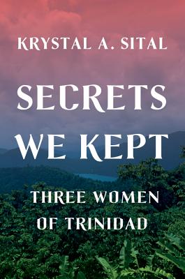 Secrets We Kept: Three Women of Trinidad Cover Image