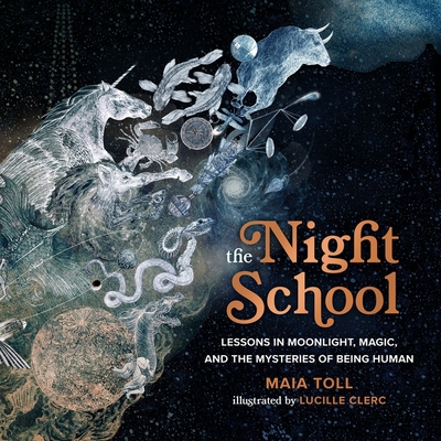 The Night School: Lessons in Moonlight, Magic, and the Mysteries of Being Human By Maia Toll, Lucille Clerc (Illustrator), Tara Ochs (Read by) Cover Image