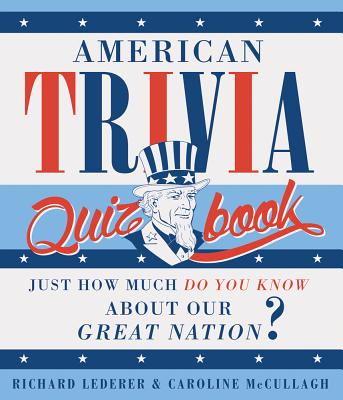 American Trivia Quiz Book: Just How Much Do You Know about Our Great Nation?