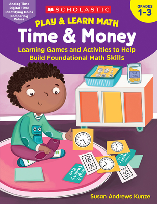 Play & Learn Math: Time & Money: Learning Games and Activities to Help Build Foundational Math Skills By Susan Kunze Cover Image