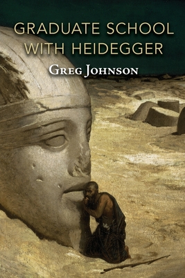 Graduate School with Heidegger By Greg Johnson, Anonymous Heidegger Scholar (Foreword by) Cover Image