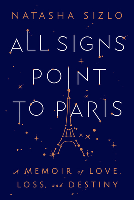 All Signs Point To Paris: A Memoir of Love, Loss, and Destiny By Natasha Sizlo Cover Image
