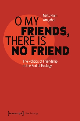 O My Friends, There Is No Friend: The Politics of Friendship at the End of Ecology Cover Image