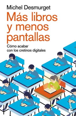 Más Libros Y Menos Pantallas: Cómo Acabar Con Los Cretinos Digitales / Make Them Read! By Michel Desmurget, Lara Cortés Fernández (Translator) Cover Image