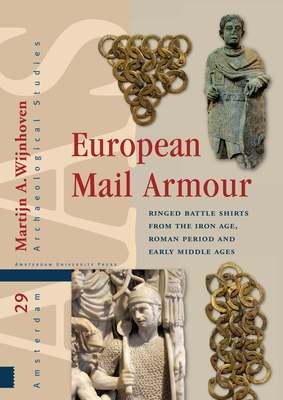 European Mail Armour: Ringed Battle Shirts from the Iron Age, Roman Period and Early Middle Ages (Amsterdam Archaeological Studies) Cover Image