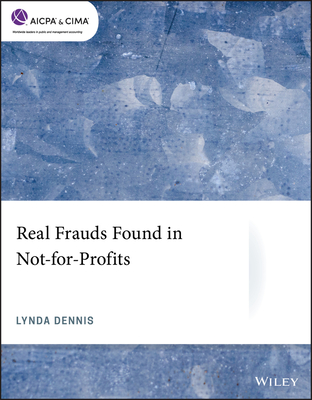 Real Frauds Found in Not-For-Profits (AICPA) By Lynda Dennis Cover Image
