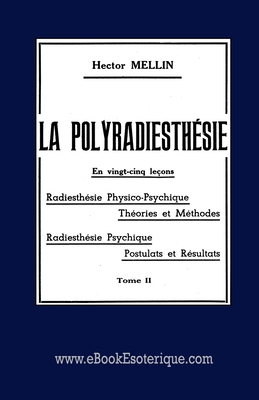 La Polyradiesthésie Tome 2: Radiesthésie Physico-Psychique By Hector Mellin Cover Image