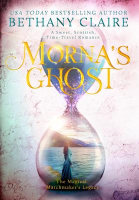 Morna's Ghost: A Sweet, Scottish, Time Travel Romance (Magical Matchmaker's Legacy #8)