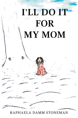 I'll Do It for My Mom By Raphaela Damm Stoneman Cover Image