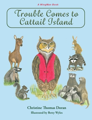 Trouble Comes to Cattail Island By Christine Thomas Doran, Betty Wyles (Illustrator) Cover Image