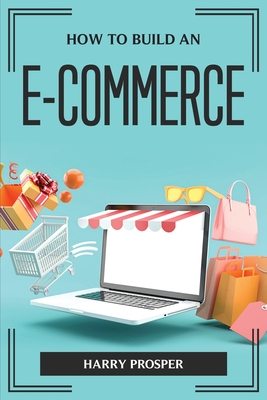 How to Build an E-Commerce By Harry Prosper Cover Image