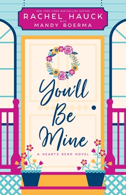 You'll Be Mine: A Hearts Bend Novel By Rachel Hauck, Mandy Boerma Cover Image