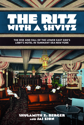 The Ritz with a Shvitz: The Rise and Fall of the Lower East Side's Libby's Hotel in Tammany Era New York (Excelsior Editions)
