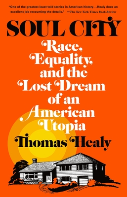 Soul City: Race, Equality, and the Lost Dream of an American Utopia By Thomas Healy Cover Image