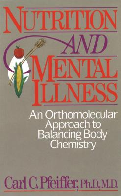 Nutrition and Mental Illness: An Orthomolecular Approach to Balancing Body Chemistry Cover Image