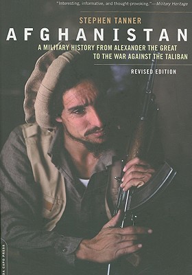 Afghanistan: A Military History from Alexander the Great to the War against the Taliban By Stephen Tanner Cover Image