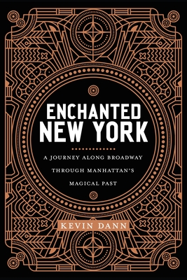 Enchanted New York: A Journey Along Broadway Through Manhattan's Magical Past By Kevin Dann Cover Image