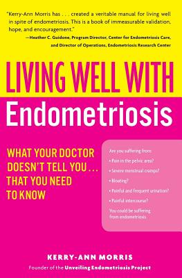Living Well with Endometriosis: What Your Doctor Doesn't Tell You...That You Need to Know Cover Image