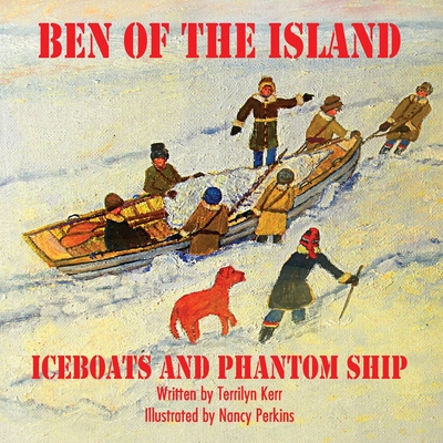 Ben of the Island: The Iceboats and the Phantom Ship By Terilyn Kerr, Nancy Perkins (Illustrator) Cover Image