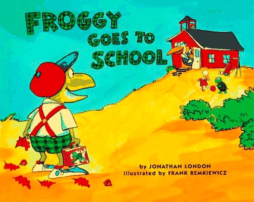 Froggy Goes to School By Jonathan London, Frank Remkiewicz (Illustrator) Cover Image