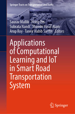 Applications of Computational Learning and Iot in Smart Road Transportation System (Springer Tracts on Transportation and Traffic #22)